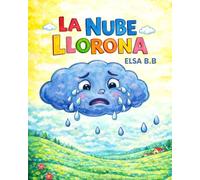 LA NUBE LLORONA: Una aventura en el mágico País de las Formas. "donde niños y niñas descubrirán y aprenderán a valorar sus emociones "