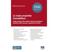 La nuda proprietà immobiliare. Guida operativa alla vendita: clausole contrattuali, fiscalità, profili successori e gestione del rischio. Con espansione online (Soluzioni di diritto)
