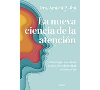 La nueva ciencia de la atención: Cómo lograr una mente en plena forma con doce minutos al día (Divulgación)