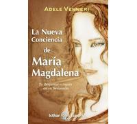 La Nueva Conciencia De Maria Magdalena. Tu Despertar A Través De Su Fr