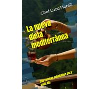 La nueva dieta mediterránea: 240 recetas saludables para cada día