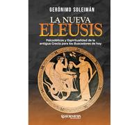 La Nueva Eleusis: Psicodélicos y espiritualidad de la antigua Grecia para los Buscadores de hoy