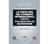 La nueva era del Comercio Internacional: crédito documentario en Blockchain: COLECCIÓN «DERECHO INTERNACIONAL PRIVADO» (monografico)