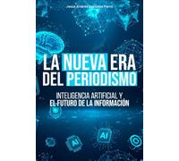 La Nueva Era del Periodismo: Inteligencia Artificial y el Futuro de la Información