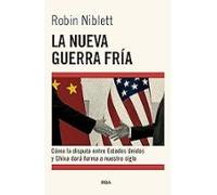 La nueva Guerra Fría: Cómo la disputa entre EE.UU. y China dará forma a nuestro siglo