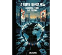 La Nueva Guerra Fría: Tecnología y Poder en el Siglo XXI