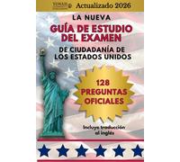 La Nueva Guía de Estudio del Examen de ciudadanía de los Estados Unidos:128 Preguntas Oficiales: Incluye traducción al inglés