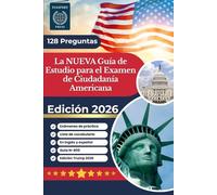 La Nueva Guía de Estudio para el Examen de Ciudadanía Americana 2026: 128 Preguntas: Exámenes de práctica: Guía N-400: En inglés y español: Lista de vocabulario