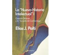 La “Nueva Historia Intelectual” I: Quentin Skinner y la “Escuela de Cambridge” (Colección La Nueva Historia Intelectual)