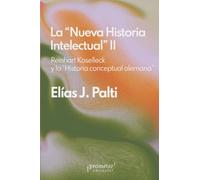 La "Nueva historia intelectual” II: Reinhart Koselleck y la historia conceptual alemana (Colección La Nueva Historia Intelectual)