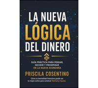 La nueva lógica del dinero: Una guía práctica para pensar, decidir y prosperar en la nueva economía