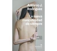 La nueva masculinidad de siempre. Capitalismo, deseo y falofobia | Antonio J. Rodríguez