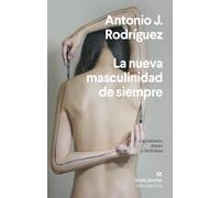 La nueva masculinidad de siempre: Capitalismo, deseo y falofobias: 543 (Argumentos)