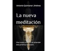 La nueva meditación: Una nueva manera de entender esta práctica milenaria