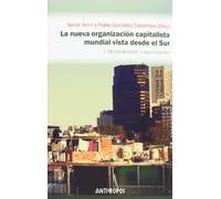 La Nueva Organización Capitalista Mundial Vista Desde El Sur. I Mundialización Y Acumulación (CIENCIAS SOCIALES)