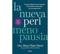 La nueva perimenopausia: La guía definitiva para transitar los cambios hormonales de esta etapa clave (Bienestar, salud y vida sana)