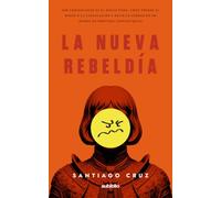 La nueva rebeldía: Ser conservador es el nuevo punk; cómo perder el miedo a la cancelación y decir la verdad en un mundo de mentiras confortables