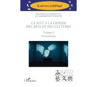 La nuit à la croisée des arts et des cultures: Volume I Perceptions: 1 (L'Univers Esthétique)