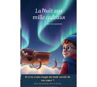 La nuit aux mille cadeaux: Et si la vraie magie de Noël venait de ton cœur ? (pour enfants de 6 à 10 ans) (Léo et ses aventures)