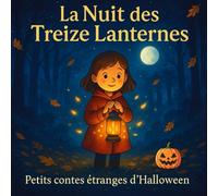 LA NUIT DES TREIZE LANTERNES: petits contes étranges et lumineux pour frissonner et rêver à Halloween