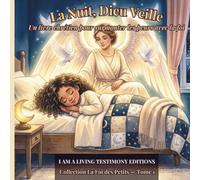 La Nuit, Dieu Veille: Un livre chrétien illustré pour aider les enfants à surmonter leurs peurs avec la foi - Histoires, versets bibliques et prières du soir