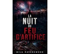 La Nuit du Feu d’Artifice: Un meurtre au milieu de la foule. Un secret enterré depuis dix ans. (Les thrillers sombres de Mila)