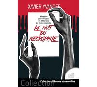 La nuit du nécrophile: Histoire anecdotique et littéraire de la nécrophilie