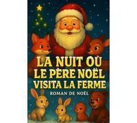 LA NUIT OÙ LE PÈRE NOËL VISITA LA FERME: ROMAN DE NOËL (Livres de Noël / Contes pour les tout-petits / Romance, Drame et Thriller)