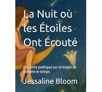 La Nuit où les Étoiles Ont Écouté: Un conte poétique sur la magie de prendre le temps (Grandir avec le coeur)
