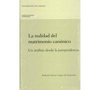 La nulidad del matrimonio canónico: Un análisis desde la Jurisprudencia: 4 (Studia canonica matritensia)