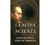 La nulla Scienza: Aforismi per chi ha smesso di cercare perché ha già trovato il nulla.