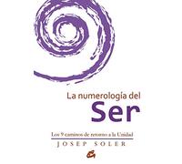 La Numerología Del Ser. Los 9 Caminos De Retorno A La Unidad