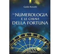 La numerologia e le chiavi della fortuna (Nuove frontiere del pensiero)
