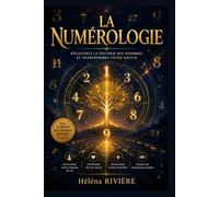 LA NUMEROLOGIE: Découvrez le pouvoir des nombres et transformez votre destin