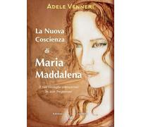 La nuova coscienza di Maria Maddalena. Il tuo risveglio attraverso la sua frequenza (Saggezza giudaico-cristiana)