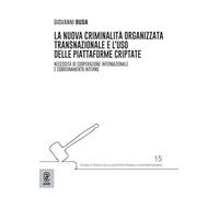 La nuova criminalità organizzata transnazionale e l’uso delle piattaforme criptate. Necessità di cooperazione internazionale e coordinamento interno ... prassi della giustizia penale contemporanea)