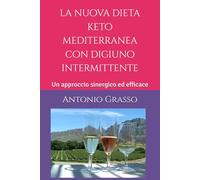 la nuova dieta keto mediterranea con digiuno intermittente: Un approccio sinergico ed efficace