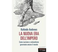 La nuova era dell'impero. Come razzismo e colonialismo governano ancora il mondo (Documenti)