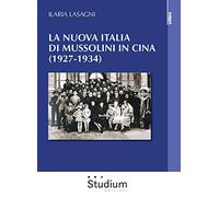 La nuova Italia di Mussolini in Cina (1927-1934) (La cultura)