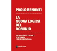 La nuova logica del dominio. Potere computazionale, democrazia e condizione umana (I Robinson. Letture)