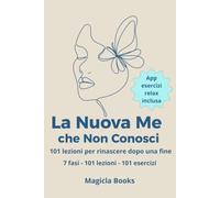 La Nuova Me che Non Conosci: 101 lezioni per rinascere dopo una fine