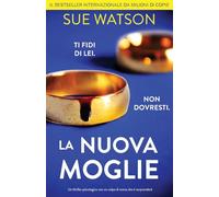 La nuova moglie: Un thriller psicologico con un colpo di scena che ti sorprenderà