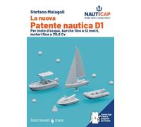 La nuova Patente nautica D1. Per moto d'acqua, barche fino a 12 metri, motori fino a 115,6 Cv. Con App (Transiti Blu. Tecnica)