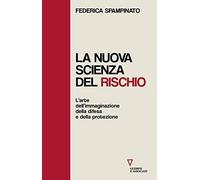 La nuova scienza del rischio. L’arte dell’immaginazione, della difesa e della protezione (Biblioteca contemporanea)