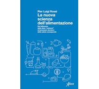 La nuova scienza dell'alimentazione. Dal fallimento delle diete «meteore» al benessere duraturo della salute consapevole (Saggi)
