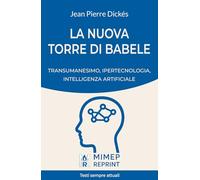 La nuova Torre di Babele. Transumanesimo, ipertecnologia, intelligenza artificiale (Mimep Reprint)
