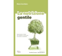 La nutrizione gentile. Spunti pratici e ricette per mangiare in modo sano, economico e sostenibile (Facciamo eco)