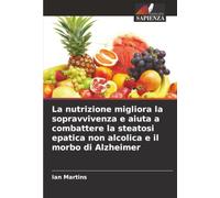 La nutrizione migliora la sopravvivenza e aiuta a combattere la steatosi epatica non alcolica e il morbo di Alzheimer