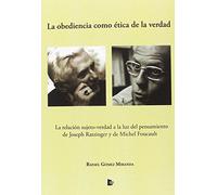 La obediencia como ética de la verdad: La relación sujeto-verdad a la luz del pensamiento de Joseph Ratzinger y de Michel Foucault (SIN COLECCION)