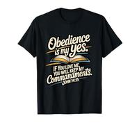 La obediencia es mi sí... Guarda mis Mandamientos Juan 14:15 Camiseta